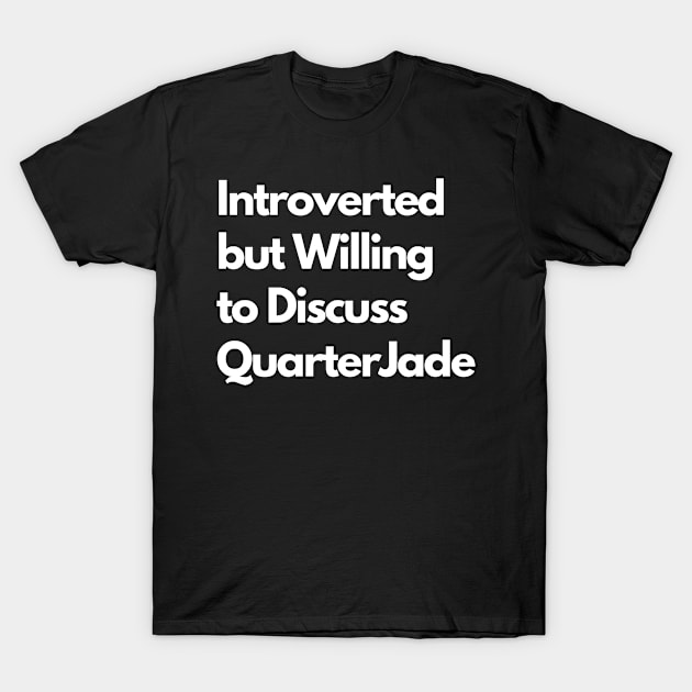 Introverted but Willing to Discuss QuarterJade T-Shirt by LWSA